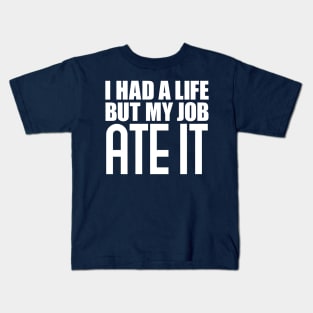 I had a life, but my job ate it Kids T-Shirt